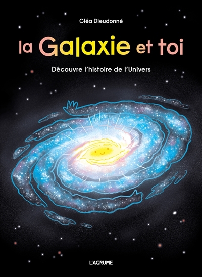 La galaxie et toi | Dieudonné, Cléa (Auteur)