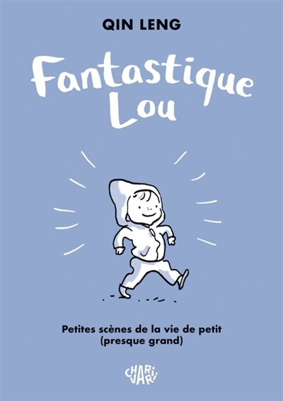 Fantastique Lou : petites scènes de la vie de petit (presque grand) | Leng, Qin (Auteur)