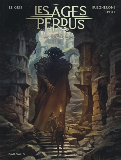 Les âges perdus T.03 - L'infini vagabond | Le Gris, Jérôme (Auteur) | Poli, Didier (Illustrateur) | Bulgheroni, Luca (Illustrateur)