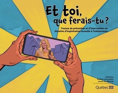 Et toi, que ferais-tu ? : Trousse de prévention et d'intervention en situation d'exploitation sexuelle à l'adolescence | Dupuis, Simon (Illustrateur)