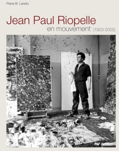 Jean Paul Riopelle en mouvement | Landry, Pierre B.  