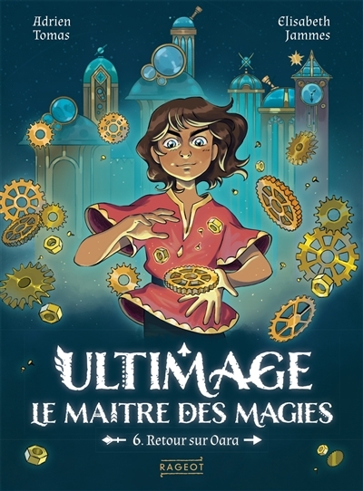 Ultimage, le maître des magies T.06 - Retour sur Oara | Tomas, Adrien (Auteur) | Jammes, Elisabeth (Illustrateur)