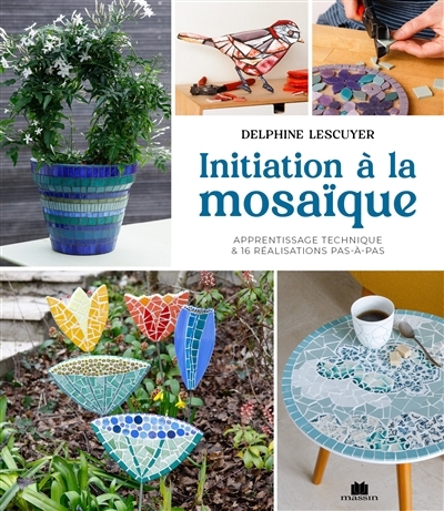 Initiation à la mosaïque : apprentissage technique & 16 réalisations pas-à-pas | Lescuyer, Delphine (Auteur)