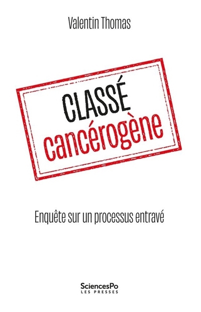 Classé cancérogène : enquête sur un processus entravé | Thomas, Valentin (Auteur)