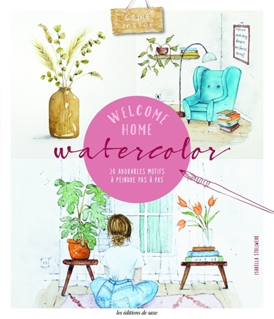 Welcome home aquarelles : 20 adorables motifs à peindre pas à pas | Stollwerk, Isabella (Auteur)