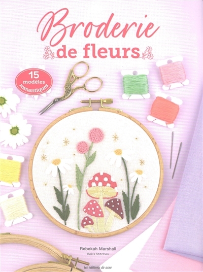 Broderie de fleurs : 15 modèles romantiques | Marshall, Rebekah (Auteur)