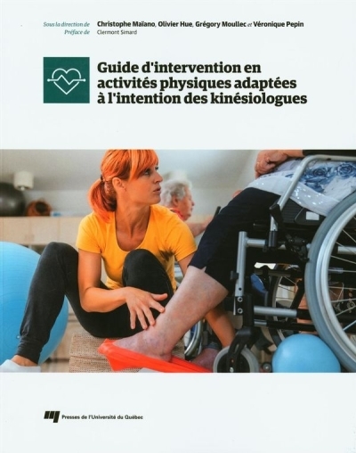 Guide d'intervention en activités physiques adaptées à l'intention des kinésiologues |  Maïano, Christophe -  Hue, Olivier 