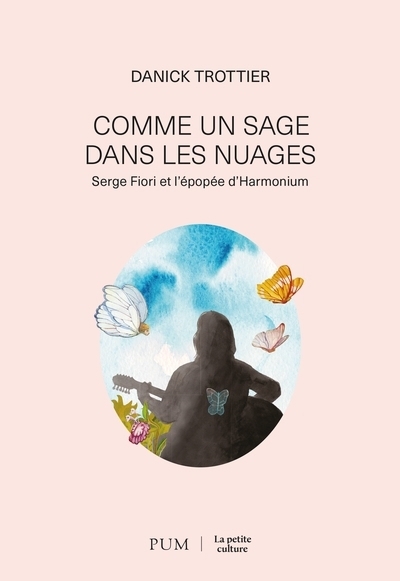 Comme un sage dans les nuages : Serge Fiori et l'épopée d'Harmonium | Trottier, Danick (Auteur)