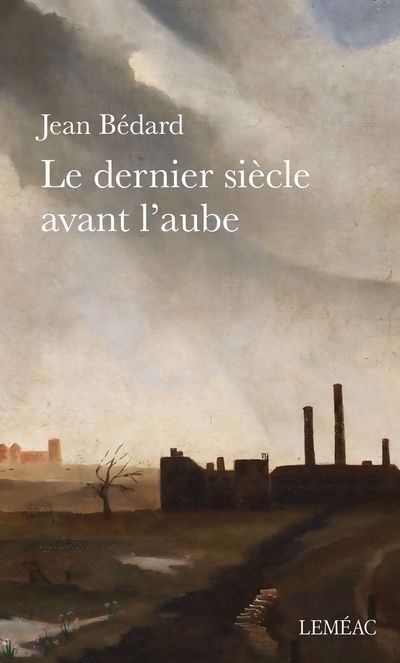 dernier siècle avant l'aube (Le) | Bédard, Jean (Auteur)