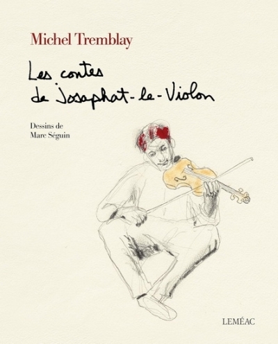 Contes de Josaphat-le-Violon (Les) | MICHEL TREMBLAY, MARC SÉGUIN