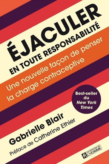 Éjaculer en toute responsabilité : Une nouvelle façon de penser la charge contraceptive | Blair, Gabrielle (Auteur)