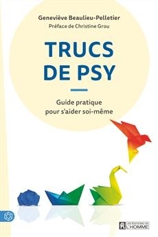 Trucs de psy : Guide pratique pour s'aider soi-même | Beaulieu-Pelletier, Geneviève (Auteur)