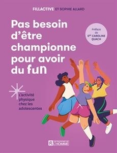 Pas besoin d'être championne pour avoir du fun : L'activité physique chez les adolescentes | Allard, Sophie (Auteur)