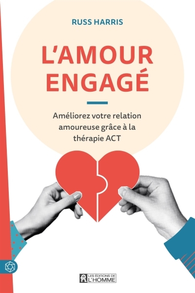 L'amour engagé : Améliorez votre relation amoureuse grâce à la thérapie ACT | Harris, Russ (Auteur)