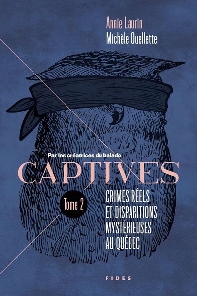 Captives T.02 - Crimes réels et disparitions mystérieuses au Québec | Laurin, Annie (Auteur) | Ouellette, Michèle (Auteur)