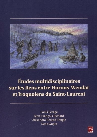 Études multidisciplinaires sur les liens entre Hurons-Wendat et Iroquoiens du Saint-Laurent | Lesage, Louis | Richard, Jean-François | Bédard-Daigle, Alexandra | Gupta, Neha