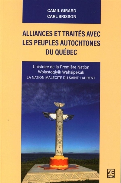 Alliances et traités avec les peuples autochtones du Québec : L’histoire de la première nation Wolastoqiyik Wahsipekuk. La nation malécite du Saint-Laurent | Girard, Camil (Auteur) | Brisson, Carl (Auteur)