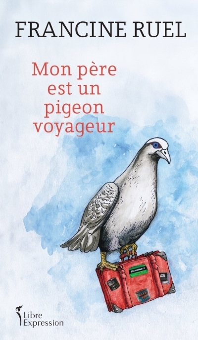 Mon père est un pigeon voyageur | Ruel, Francine (Auteur)