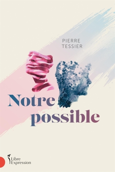 Notre possible | Tessier, Pierre (Auteur)