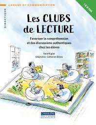 Les clubs de lecture : Favoriser la compréhension et des discussions authentiques chez les élèves | Kugler, Sara 