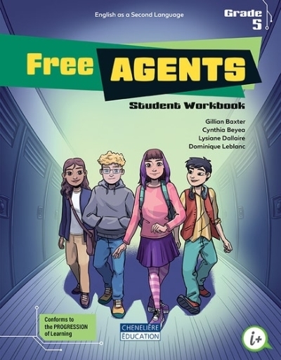 Free Agents - Grade 5 (Student Workbook - Print version) | Gillian Baxter, Cynthia Bayea, Lysiane Dallaire, Dominique Leblanc