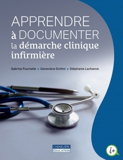 Apprendre à documenter la démarche clinique infirmière Le manuel comprend la version numérique - 5 ans | Sabrina Fournelle, Geneviève Dottini, Stéphanie Lachance