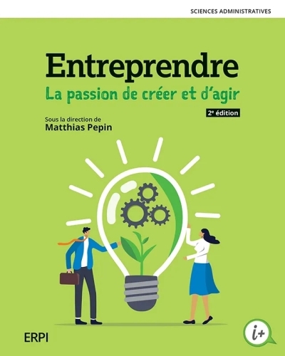 Entreprendre : la passion de créer et d'agir, 2e édition | Matthias Pepin