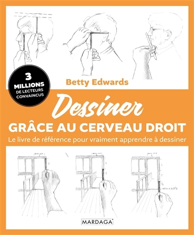 Dessiner grâce au cerveau droit : le livre de référence pour vraiment apprendre à dessiner | Edwards, Betty Anne (Auteur)