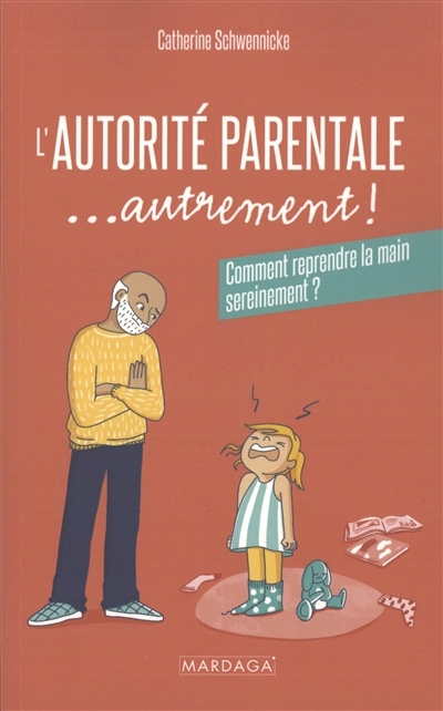 autorité parentale... autrement ! : comment reprendre la main sereinement ? (L') | Schwennicke, Catherine (Auteur)