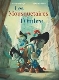 mousquetaires de l'ombre (Les) | Delforge, Hélène (Auteur) | Gréban, Quentin (Illustrateur)