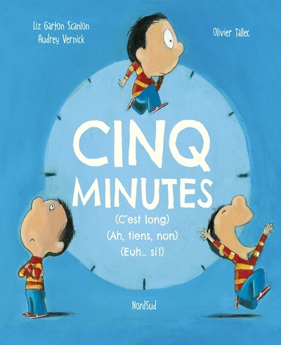Cinq minutes (c'est long) (ah, tiens, non) (euh... si !) | Scanlon, Elizabeth Garton (Auteur) | Vernick, Audrey (Auteur) | Tallec, Olivier (Illustrateur)