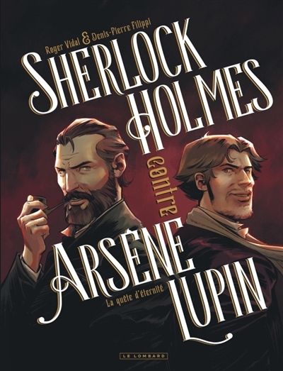 Sherlock Holmes contre Arsène Lupin T.01 - La quête d'éternité | Filippi, Denis-Pierre (Auteur) | Vidal, Roger (Illustrateur)