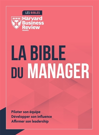 La bible du manager : piloter son équipe, développer son influence, affirmer son leadership | 