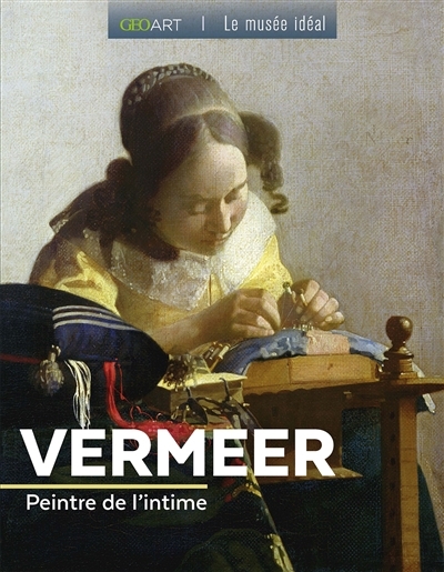Vermeer : peintre de l'intime | Bayle, Françoise (Auteur)