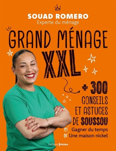 Grand ménage XXL : 300 conseils et astuces de Soussou pour gagner du temps et une maison nickel | Romero, Souad (Auteur)