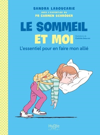 Le sommeil et moi : l'essentiel pour en faire mon allié | Laboucarie, Sandra (Auteur) | Delacroix, Clothilde (Illustrateur)