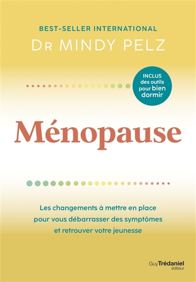 Ménopause : les changements à mettre en place pour vous débarrasser des symptômes et retrouver votre jeunesse | Pelz, Mindy (Auteur)