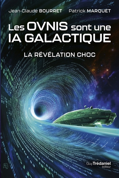 Les ovnis sont une IA galactique : la révélation choc | Bourret, Jean-Claude (Auteur) | Marquet, Patrick (Auteur)