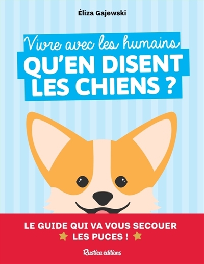 Vivre avec les humains : qu'en disent les chiens ? : le guide qui va vous secouer les puces ! | Gajewski, Eliza (Auteur)