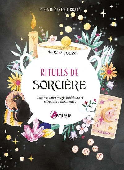 Rituels de sorcière : libérez votre magie intérieure et retrouvez l'harmonie ! | Aliki (Auteur) | Jousse, Stéphanie (Illustrateur)