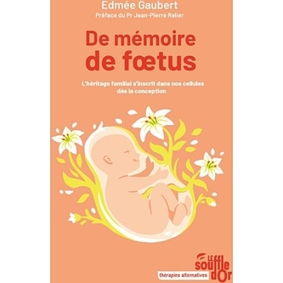 De mémoire de foetus : l'héritage familial s'inscrit dans nos cellules dès la conception | Gaubert, Edmée (Auteur)