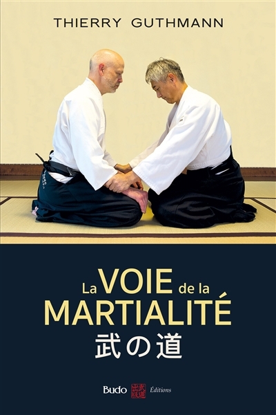 voie de la martialité : traité d'aïkido réaliste (La) | Guthmann, Thierry (Auteur)