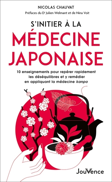 S'initier à la médecine japonaise : 10 enseignements pour repérer rapidement les déséquilibres et y remédier en appliquant la médecine kanpo | Chauvat, Nicolas (Auteur)