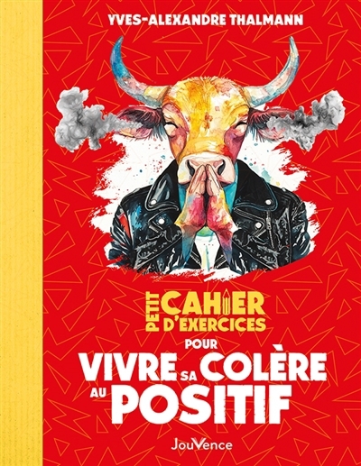 Petit cahier d'exercices pour vivre sa colère au positif | Thalmann, Yves-Alexandre (Auteur)