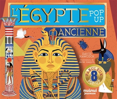 L'Egypte ancienne : pop-up : 8 fabuleux pop-up | Hawcock, David (Auteur) | Joaquin, Javier (Illustrateur)