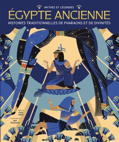 Mythes et légendes de l'Egypte ancienne : histoires traditionnelles de pharaons et de divinités | Marini, Paolo (Auteur) | Tamphanon, Meel (Illustrateur)