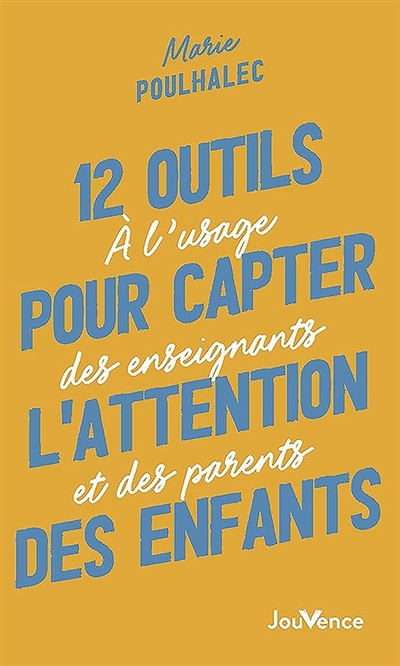 12 outils pour capter l'attention des enfants : à l'usage des enseignants et des parents | Poulhalec, Marie (Auteur)
