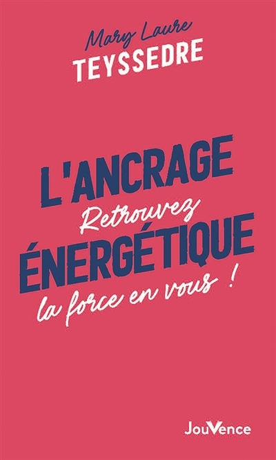 L'ancrage énergétique : retrouvez la force en vous ! | Teyssedre, Mary Laure (Auteur)