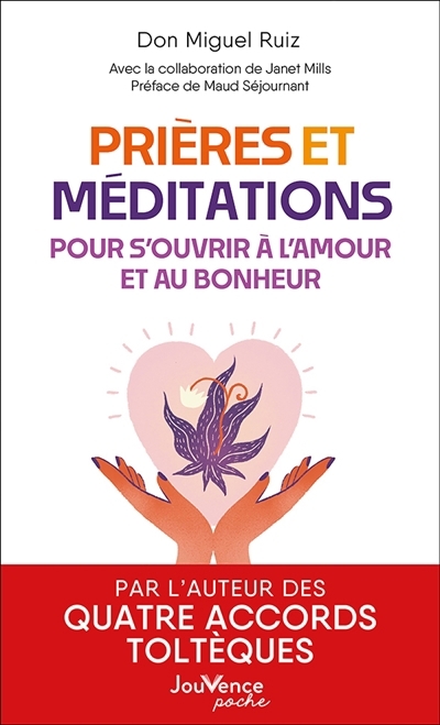 Prières et méditations pour s'ouvrir à l'amour et au bonheur | Ruiz, Miguel (Auteur)