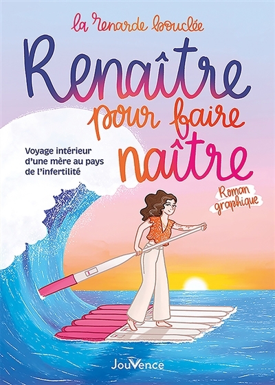 Renaître pour faire naître : voyage intérieur d'une mère au pays de l'infertilité : roman graphique | La Renarde bouclée (Auteur)